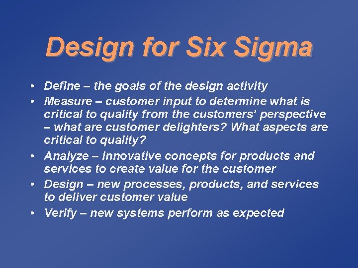 Design for Six Sigma • Define – the goals of the design activity •