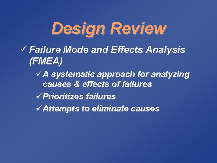 Design Review ü Failure Mode and Effects Analysis (FMEA) ü A systematic approach for