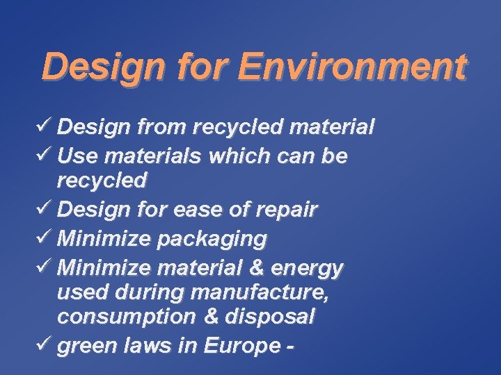 Design for Environment ü Design from recycled material ü Use materials which can be
