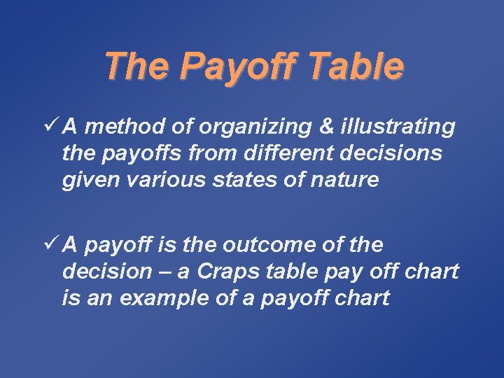 The Payoff Table ü A method of organizing & illustrating the payoffs from different