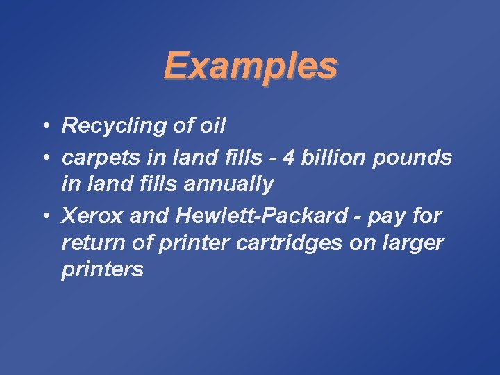 Examples • Recycling of oil • carpets in land fills - 4 billion pounds