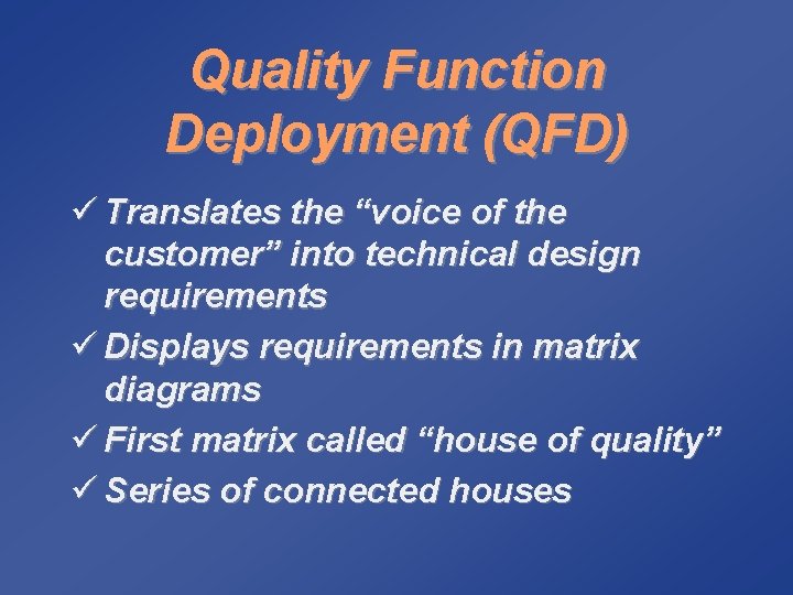 Quality Function Deployment (QFD) ü Translates the “voice of the customer” into technical design