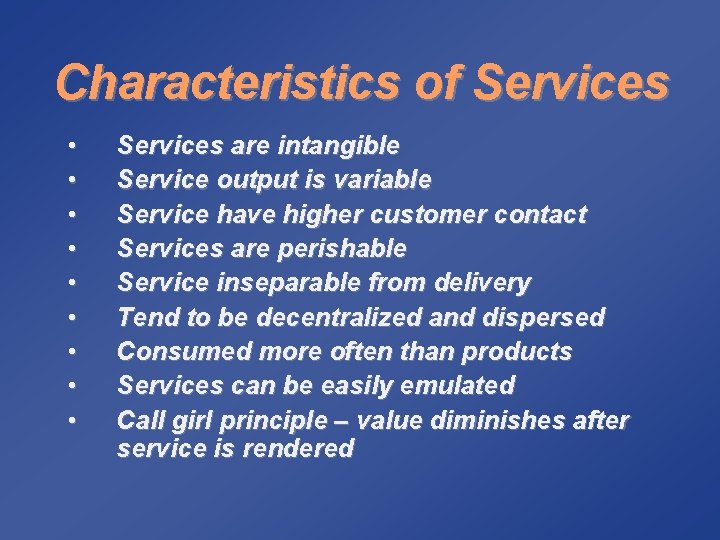 Characteristics of Services • • • Services are intangible Service output is variable Service