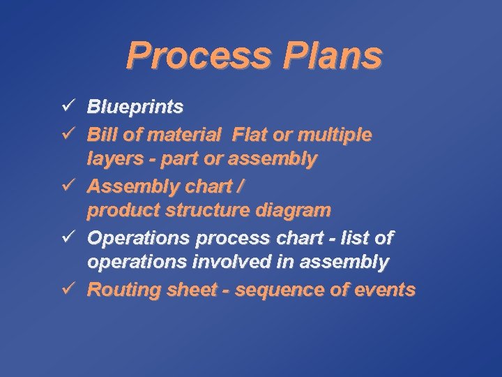 Process Plans ü Blueprints ü Bill of material Flat or multiple layers - part