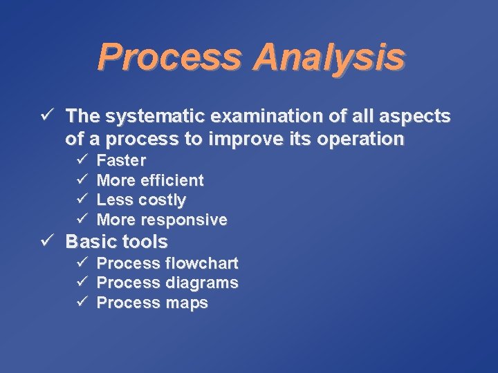 Process Analysis ü The systematic examination of all aspects of a process to improve