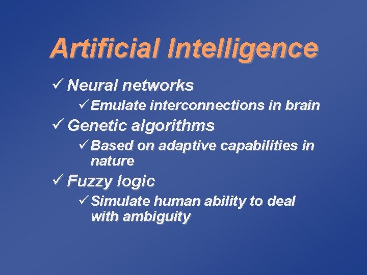 Artificial Intelligence ü Neural networks ü Emulate interconnections in brain ü Genetic algorithms ü