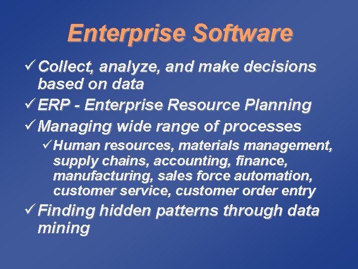 Enterprise Software ü Collect, analyze, and make decisions based on data ü ERP -