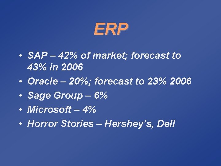 ERP • SAP – 42% of market; forecast to 43% in 2006 • Oracle