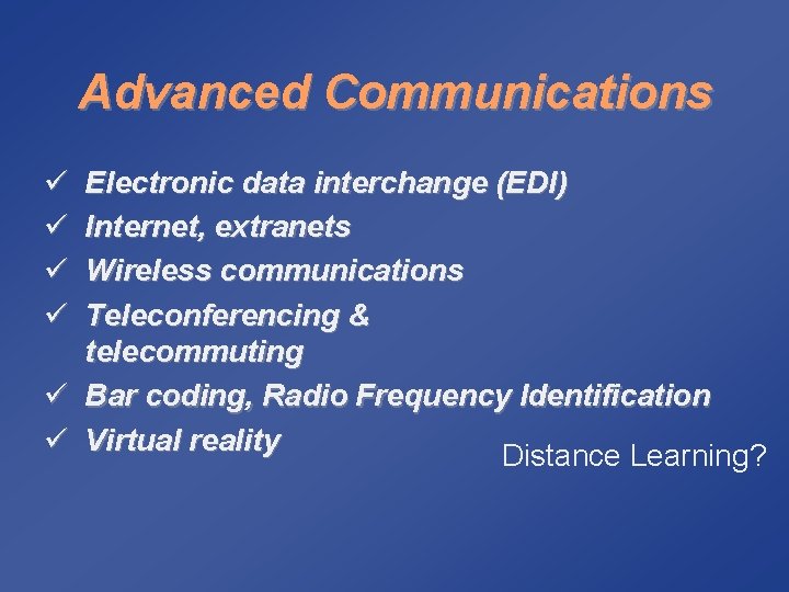 Advanced Communications ü ü Electronic data interchange (EDI) Internet, extranets Wireless communications Teleconferencing &