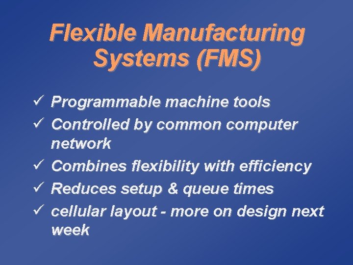 Flexible Manufacturing Systems (FMS) ü Programmable machine tools ü Controlled by common computer network