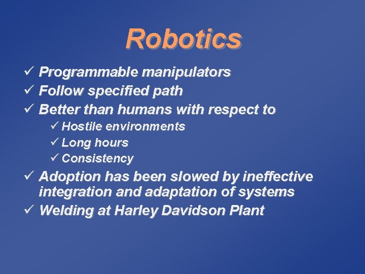 Robotics ü Programmable manipulators ü Follow specified path ü Better than humans with respect