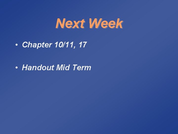 Next Week • Chapter 10/11, 17 • Handout Mid Term 