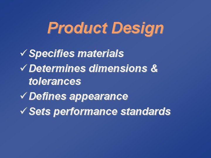 Product Design ü Specifies materials ü Determines dimensions & tolerances ü Defines appearance ü