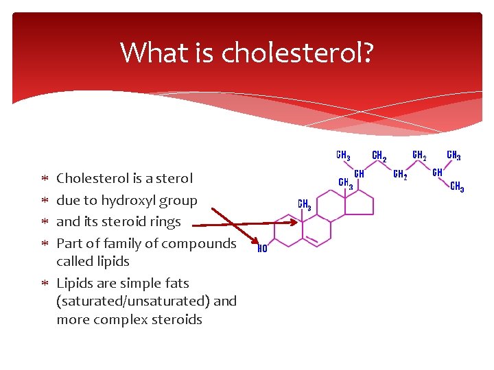 What is cholesterol? Cholesterol is a sterol due to hydroxyl group and its steroid