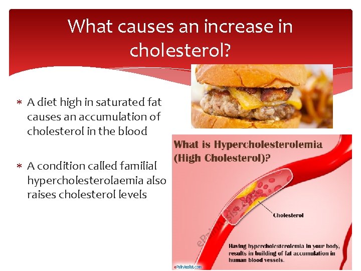What causes an increase in cholesterol? A diet high in saturated fat causes an