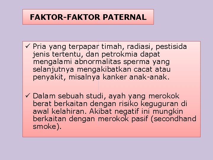 FAKTOR-FAKTOR PATERNAL ü Pria yang terpapar timah, radiasi, pestisida jenis tertentu, dan petrokmia dapat