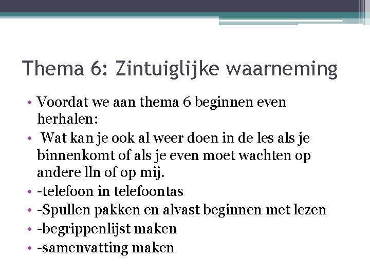 Thema 6: Zintuiglijke waarneming • Voordat we aan thema 6 beginnen even herhalen: •