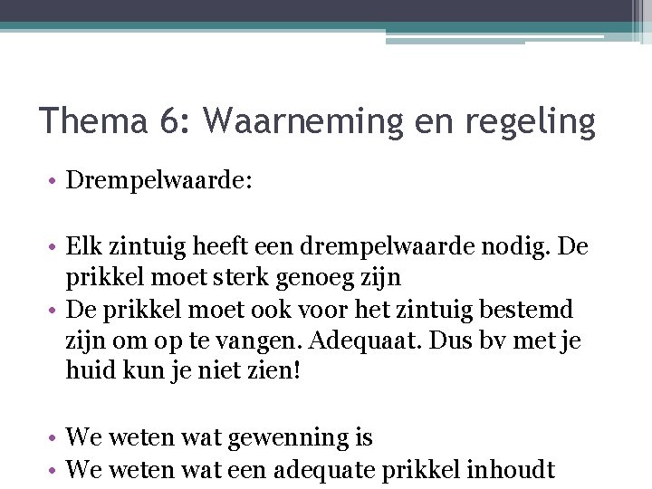 Thema 6: Waarneming en regeling • Drempelwaarde: • Elk zintuig heeft een drempelwaarde nodig.