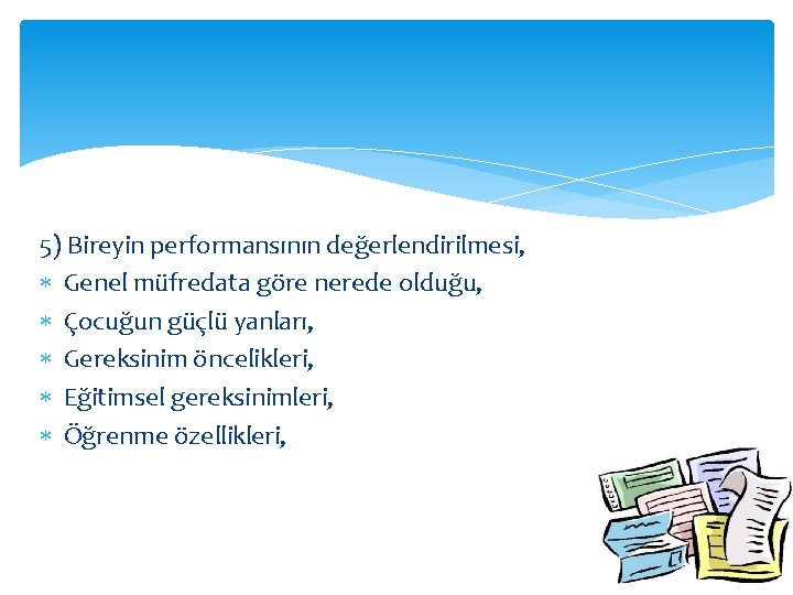 5) Bireyin performansının değerlendirilmesi, Genel müfredata göre nerede olduğu, Çocuğun güçlü yanları, Gereksinim öncelikleri,