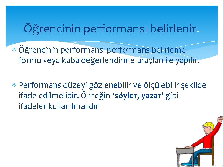 Öğrencinin performansı belirlenir. Öğrencinin performansı performans belirleme formu veya kaba değerlendirme araçları ile yapılır.