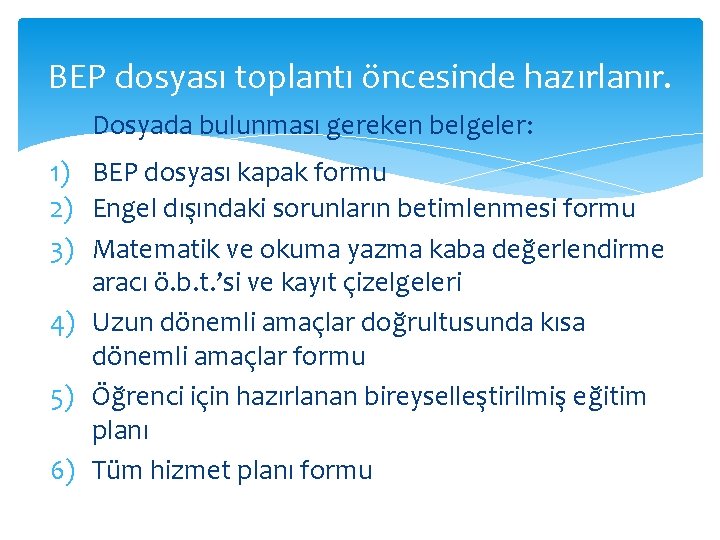 BEP dosyası toplantı öncesinde hazırlanır. Dosyada bulunması gereken belgeler: 1) BEP dosyası kapak formu