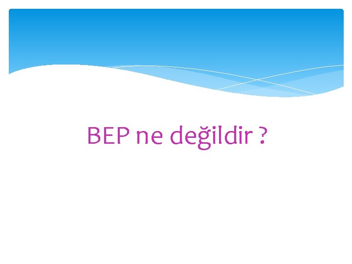 BEP ne değildir ? 