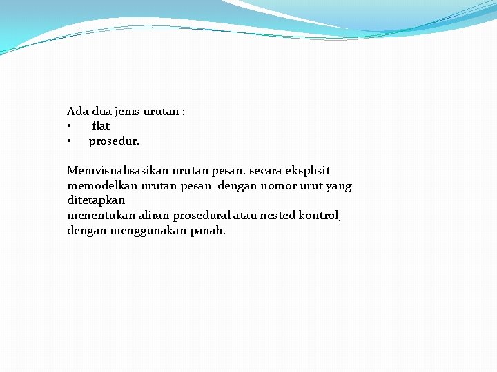 Ada dua jenis urutan : • flat • prosedur. Memvisualisasikan urutan pesan. secara eksplisit