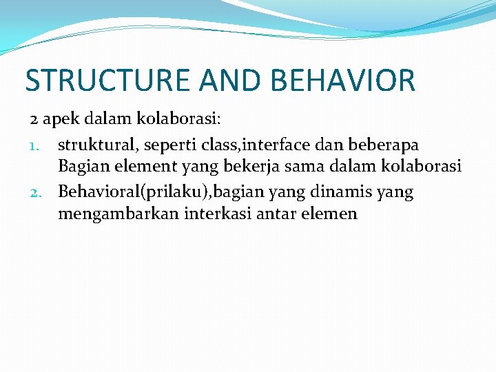 STRUCTURE AND BEHAVIOR 2 apek dalam kolaborasi: 1. struktural, seperti class, interface dan beberapa