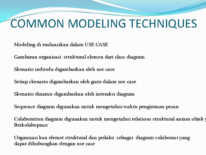 COMMON MODELING TECHNIQUES Modeling di realisasikan dalam USE CASE Gambaran organisasi struktural elemen dari