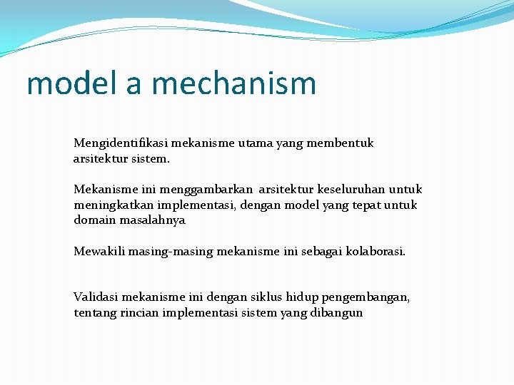 model a mechanism Mengidentifikasi mekanisme utama yang membentuk arsitektur sistem. Mekanisme ini menggambarkan arsitektur