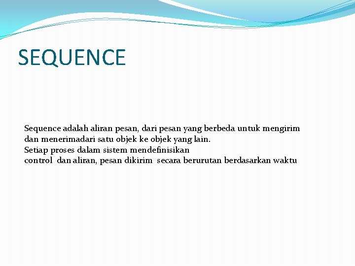 SEQUENCE Sequence adalah aliran pesan, dari pesan yang berbeda untuk mengirim dan menerimadari satu