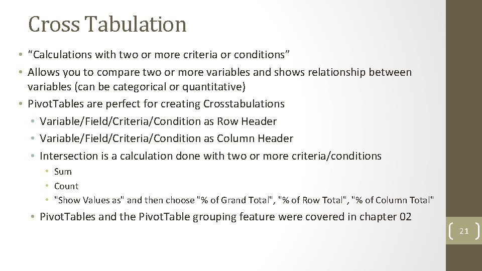 Cross Tabulation • “Calculations with two or more criteria or conditions” • Allows you