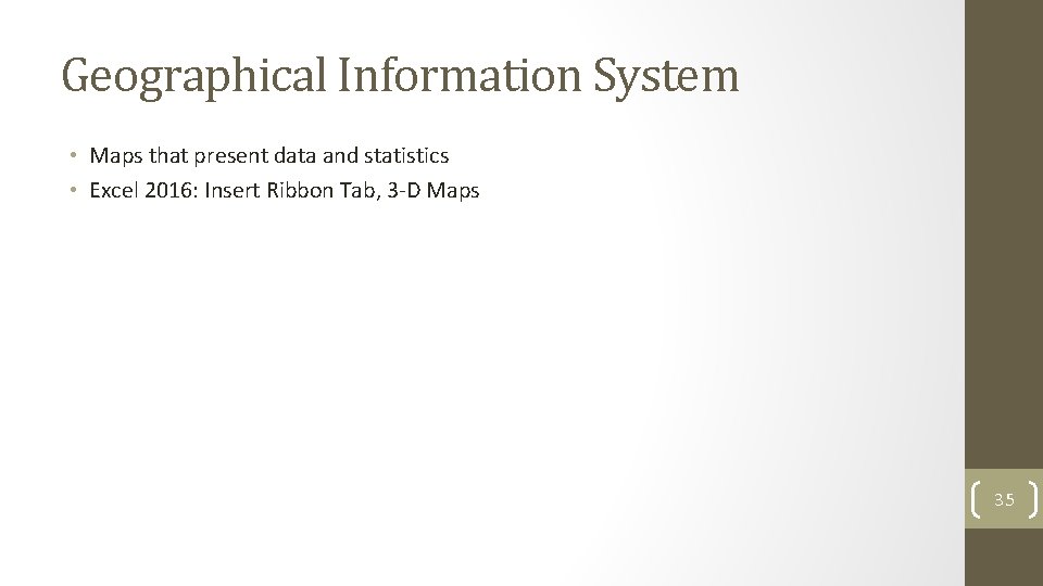 Geographical Information System • Maps that present data and statistics • Excel 2016: Insert