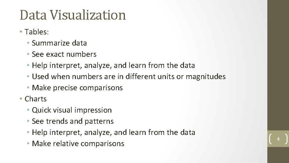 Data Visualization • Tables: • Summarize data • See exact numbers • Help interpret,