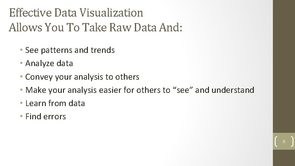 Effective Data Visualization Allows You To Take Raw Data And: • See patterns and