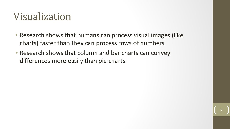 Visualization • Research shows that humans can process visual images (like charts) faster than