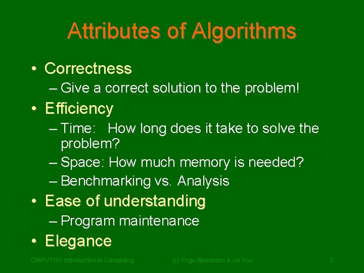 Attributes of Algorithms • Correctness – Give a correct solution to the problem! • Attributes of Algorithms • Correctness – Give a correct solution to the problem! •