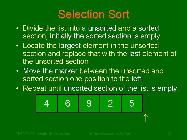 Selection Sort • Divide the list into a unsorted and a sorted section, initially Selection Sort • Divide the list into a unsorted and a sorted section, initially