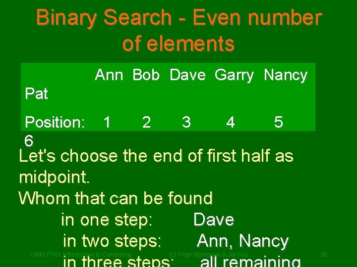 Binary Search - Even number of elements Ann Bob Dave Garry Nancy Pat Position: Binary Search - Even number of elements Ann Bob Dave Garry Nancy Pat Position: