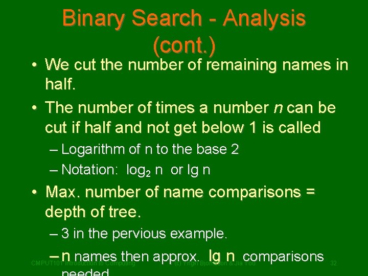 Binary Search - Analysis (cont. ) • We cut the number of remaining names Binary Search - Analysis (cont. ) • We cut the number of remaining names