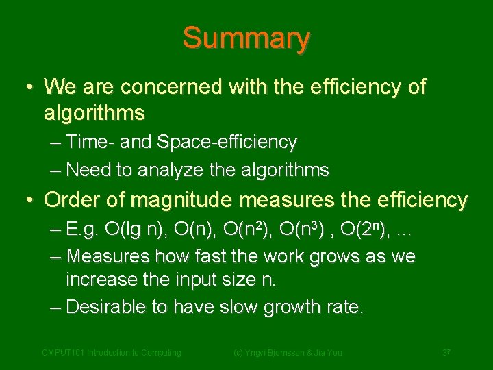 Summary • We are concerned with the efficiency of algorithms – Time- and Space-efficiency Summary • We are concerned with the efficiency of algorithms – Time- and Space-efficiency
