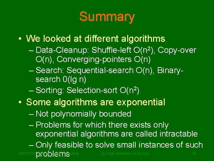 Summary • We looked at different algorithms – Data-Cleanup: Shuffle-left O(n 2), Copy-over O(n), Summary • We looked at different algorithms – Data-Cleanup: Shuffle-left O(n 2), Copy-over O(n),
