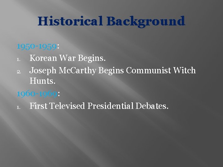 Historical Background 1950 -1959: 1. Korean War Begins. 2. Joseph Mc. Carthy Begins Communist