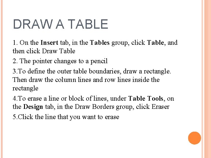 DRAW A TABLE 1. On the Insert tab, in the Tables group, click Table,