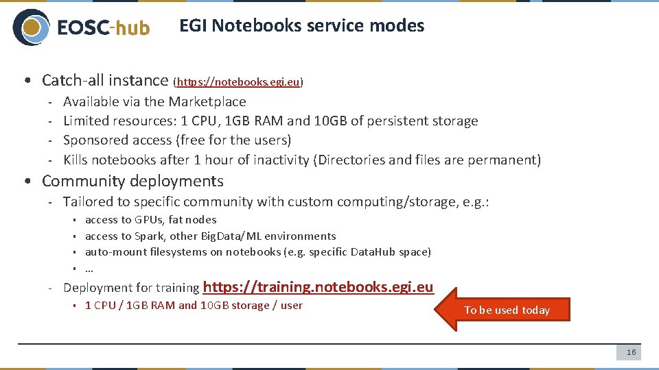 EGI Notebooks service modes • Catch-all instance (https: //notebooks. egi. eu) - Available via
