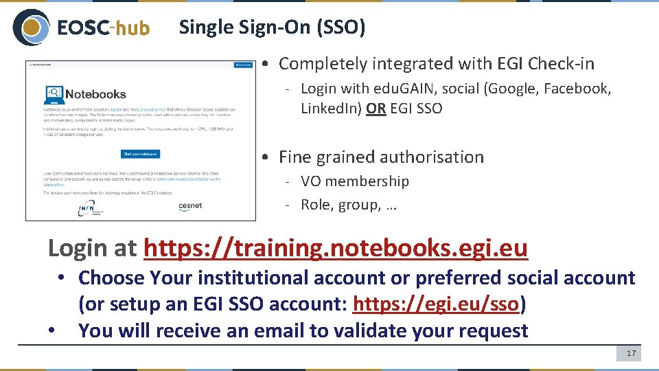Single Sign-On (SSO) • Completely integrated with EGI Check-in - Login with edu. GAIN,