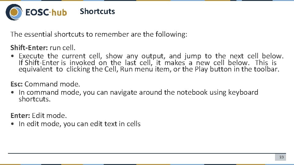 Shortcuts The essential shortcuts to remember are the following: Shift-Enter: run cell. • Execute
