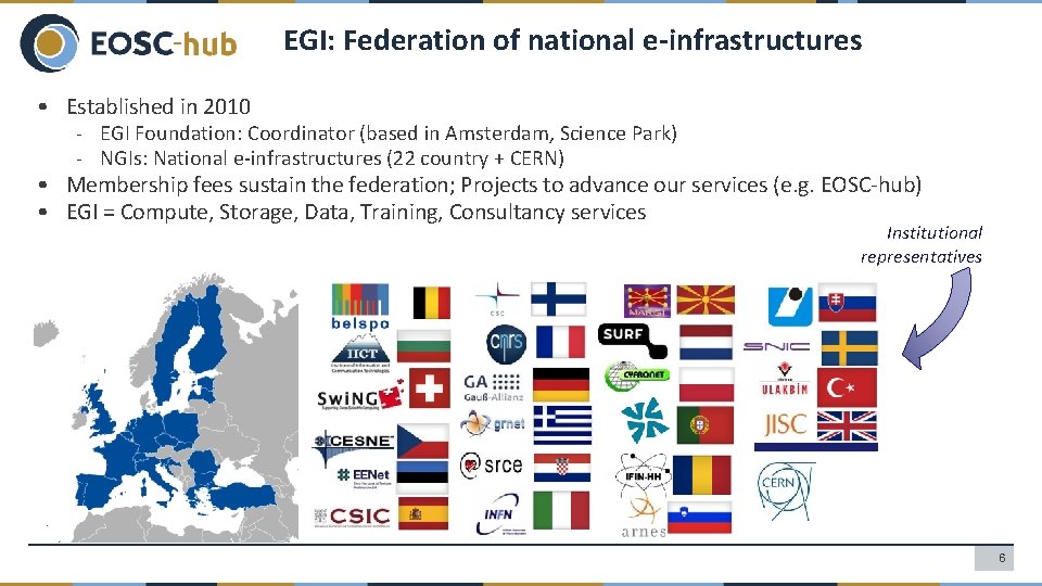 EGI: Federation of national e-infrastructures • Established in 2010 - EGI Foundation: Coordinator (based