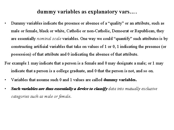 dummy variables as explanatory vars…. • Dummy variables indicate the presence or absence of