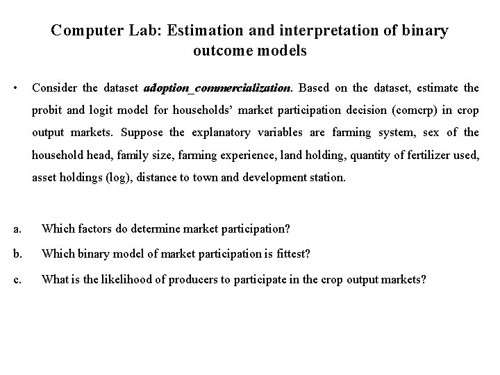 Computer Lab: Estimation and interpretation of binary outcome models • Consider the dataset adoption_commercialization.